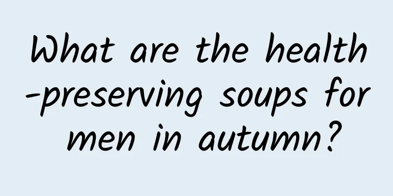 What are the health-preserving soups for men in autumn?