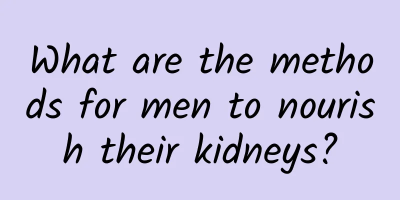 What are the methods for men to nourish their kidneys?