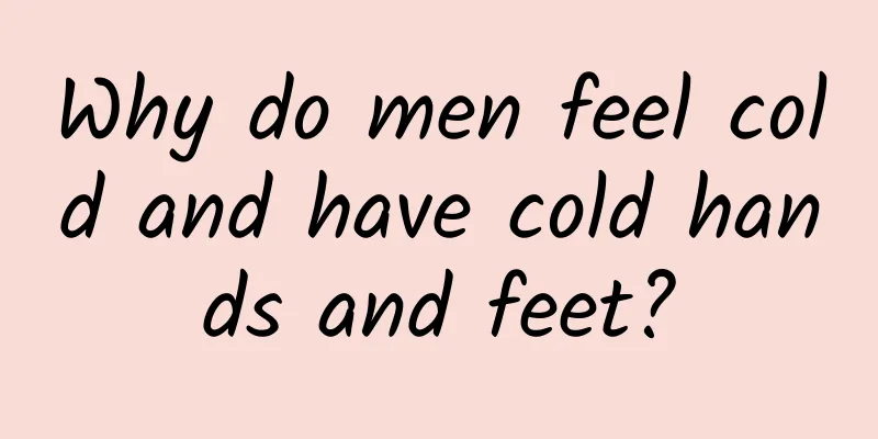 Why do men feel cold and have cold hands and feet?