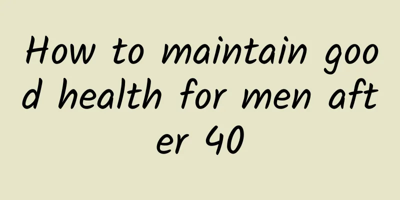 How to maintain good health for men after 40