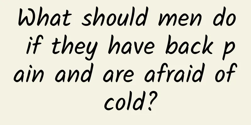 What should men do if they have back pain and are afraid of cold?