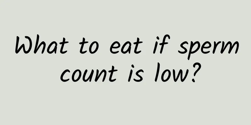 What to eat if sperm count is low?