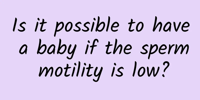 Is it possible to have a baby if the sperm motility is low?