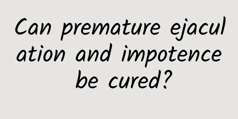 Can premature ejaculation and impotence be cured?