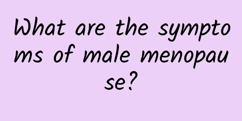 What are the symptoms of male menopause?
