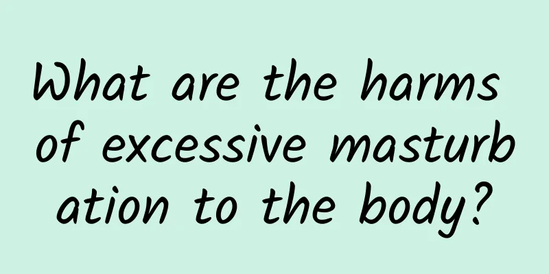 What are the harms of excessive masturbation to the body?