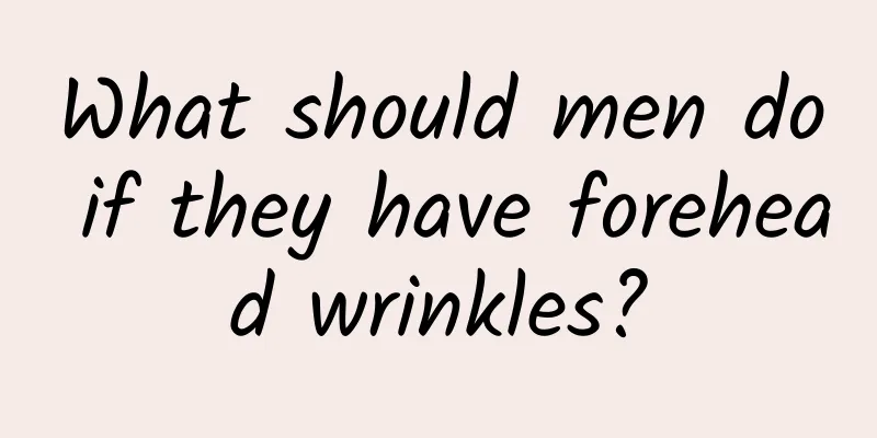 What should men do if they have forehead wrinkles?