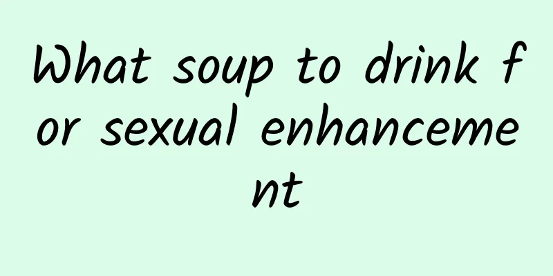 What soup to drink for sexual enhancement