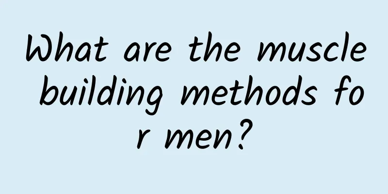 What are the muscle building methods for men?