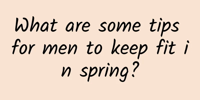What are some tips for men to keep fit in spring?