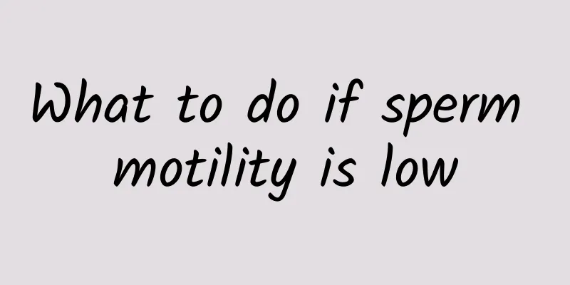 What to do if sperm motility is low