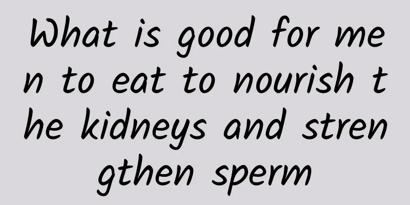 What is good for men to eat to nourish the kidneys and strengthen sperm