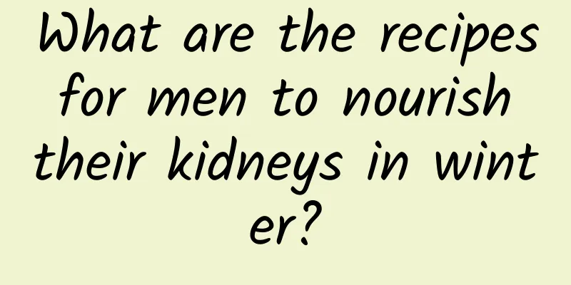 What are the recipes for men to nourish their kidneys in winter?