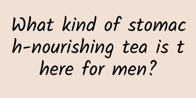 What kind of stomach-nourishing tea is there for men?