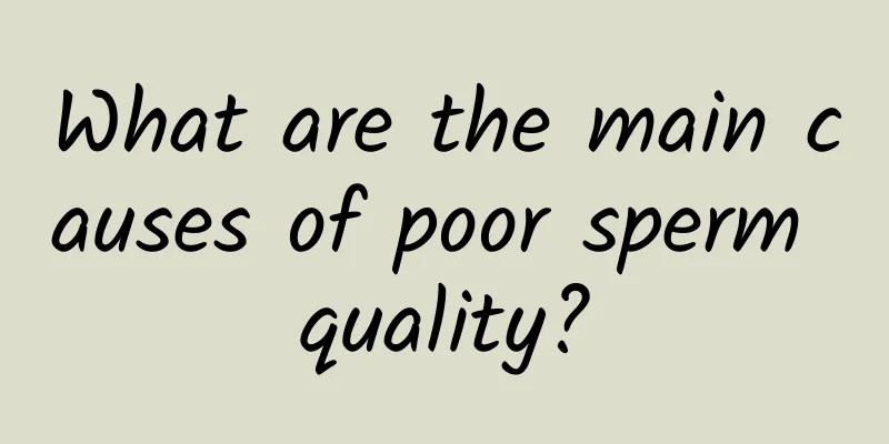 What are the main causes of poor sperm quality?