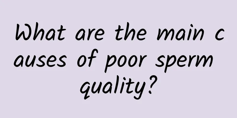 What are the main causes of poor sperm quality?