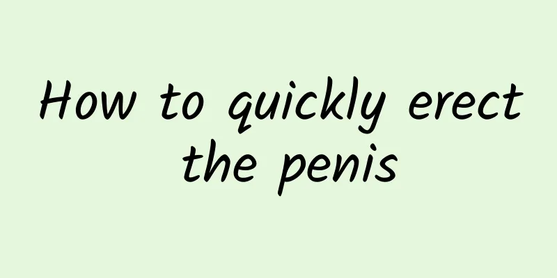 How to quickly erect the penis