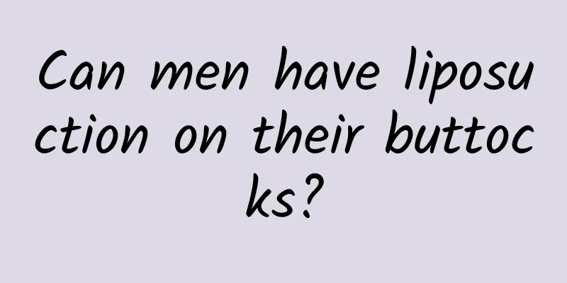 Can men have liposuction on their buttocks?