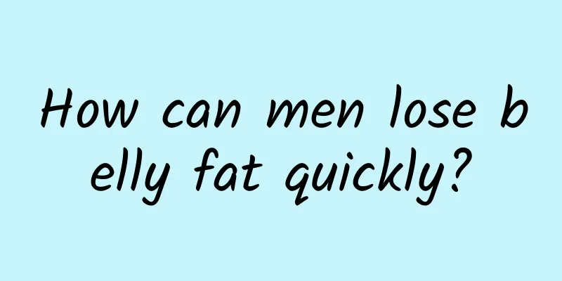 How can men lose belly fat quickly?