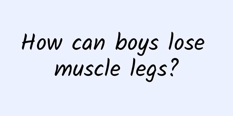 How can boys lose muscle legs?