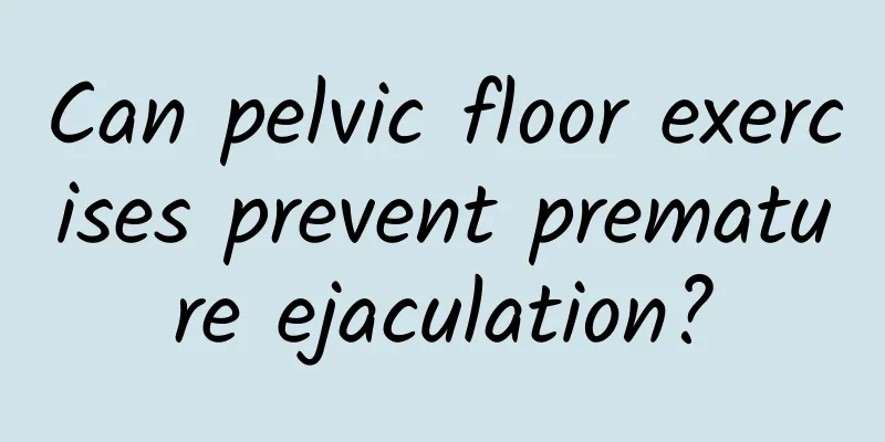 Can pelvic floor exercises prevent premature ejaculation?