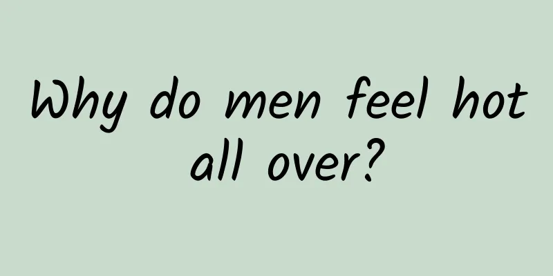 Why do men feel hot all over?