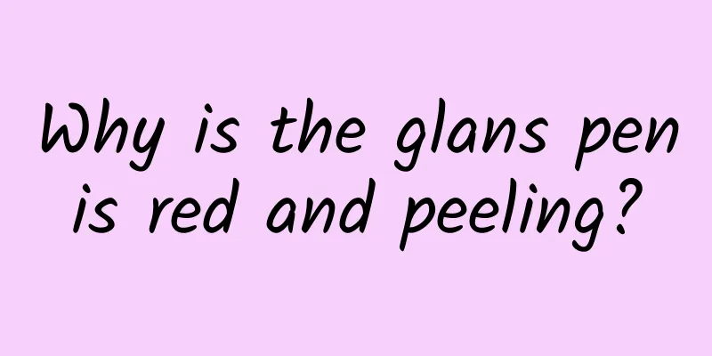 Why is the glans penis red and peeling?