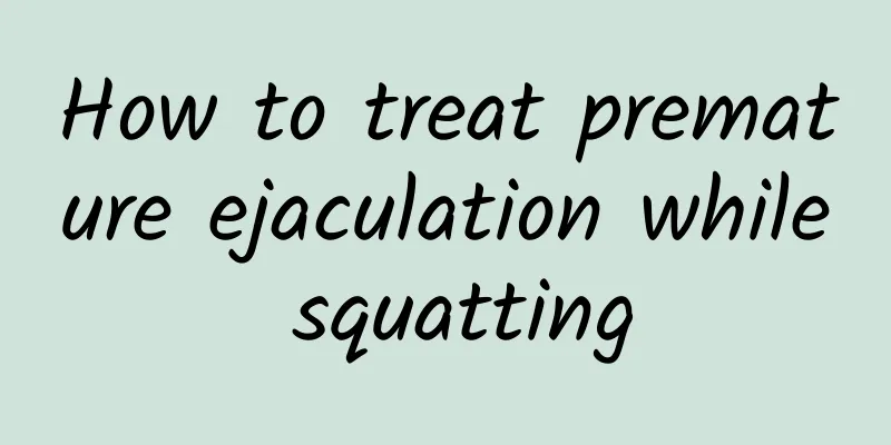 How to treat premature ejaculation while squatting