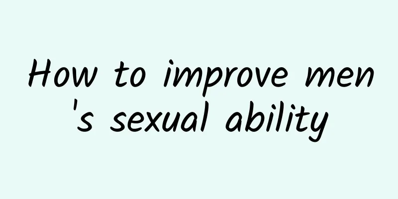 How to improve men's sexual ability
