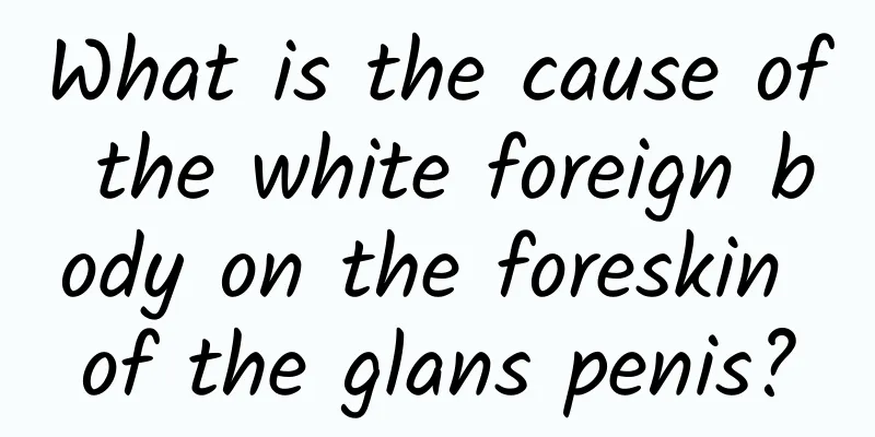 What is the cause of the white foreign body on the foreskin of the glans penis?