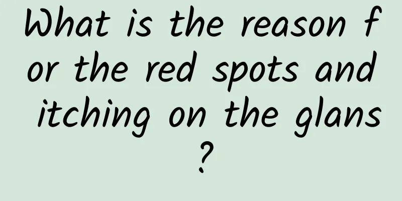 What is the reason for the red spots and itching on the glans?