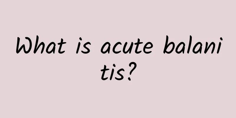 What is acute balanitis?