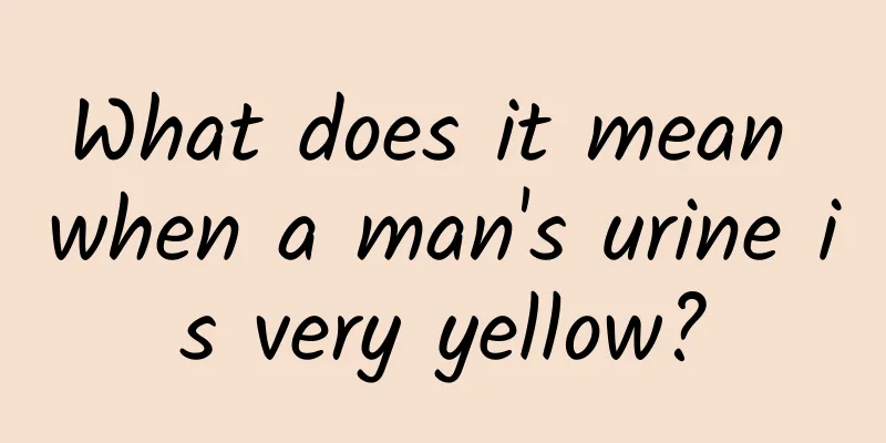 What does it mean when a man's urine is very yellow?