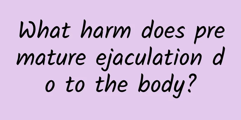 What harm does premature ejaculation do to the body?