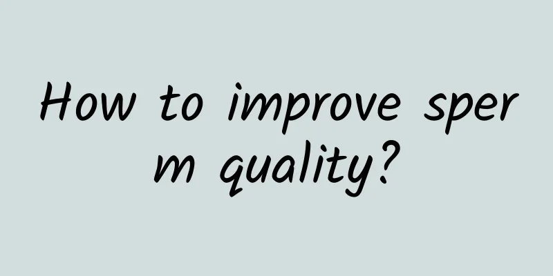 How to improve sperm quality?