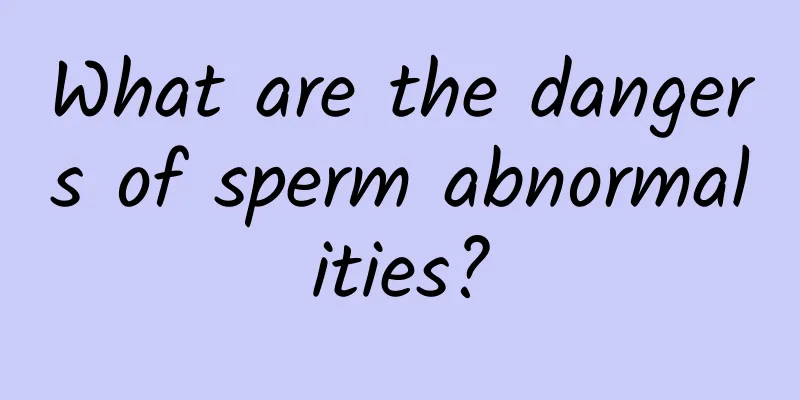 What are the dangers of sperm abnormalities?