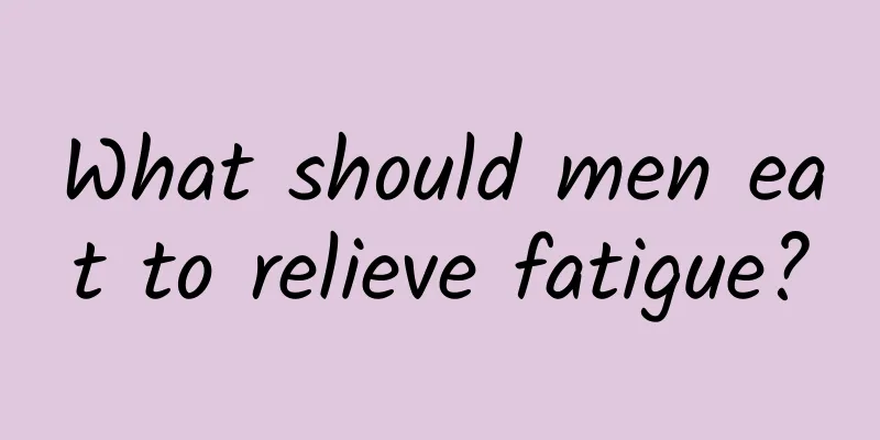 What should men eat to relieve fatigue?