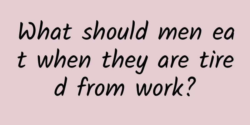 What should men eat when they are tired from work?