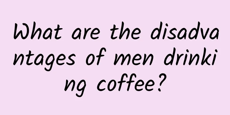 What are the disadvantages of men drinking coffee?