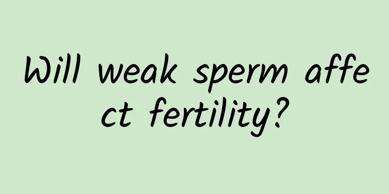 Will weak sperm affect fertility?