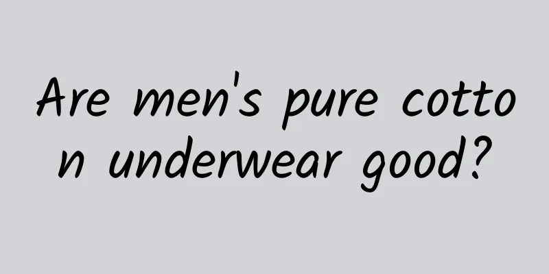 Are men's pure cotton underwear good?