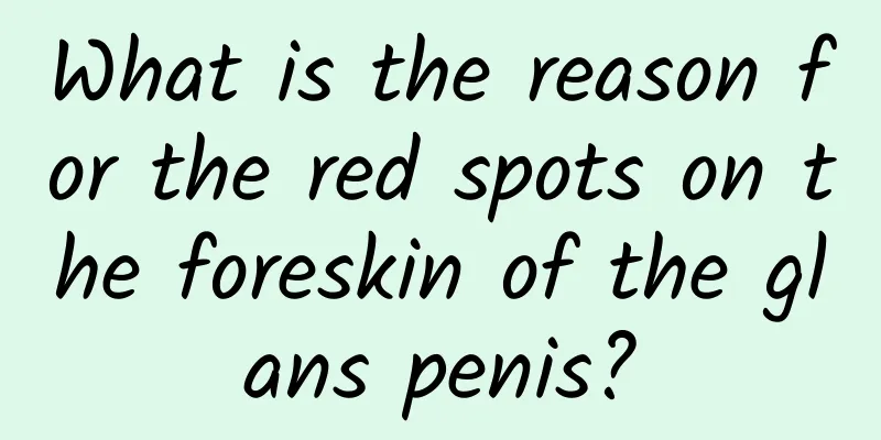What is the reason for the red spots on the foreskin of the glans penis?