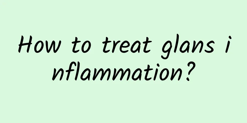 How to treat glans inflammation?