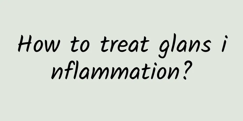How to treat glans inflammation?