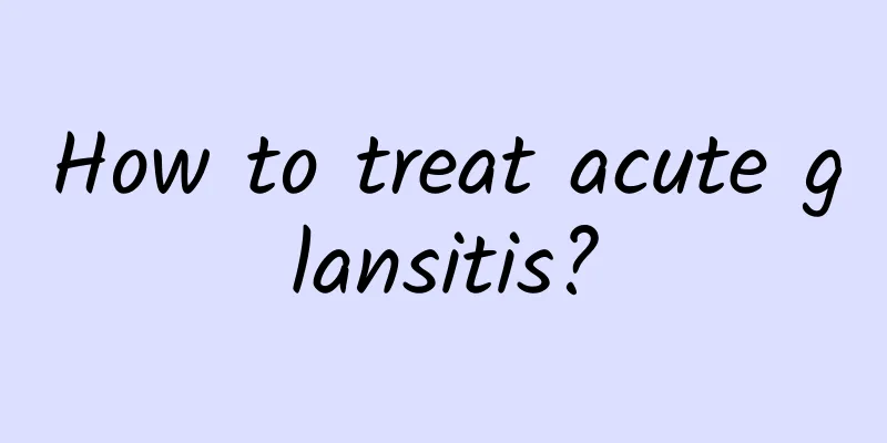 How to treat acute glansitis?