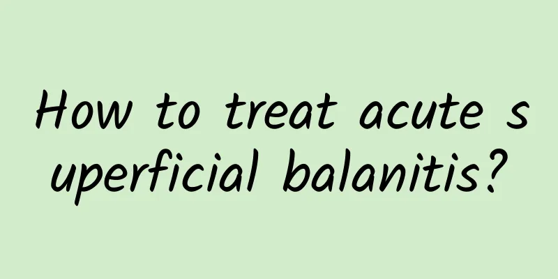 How to treat acute superficial balanitis?