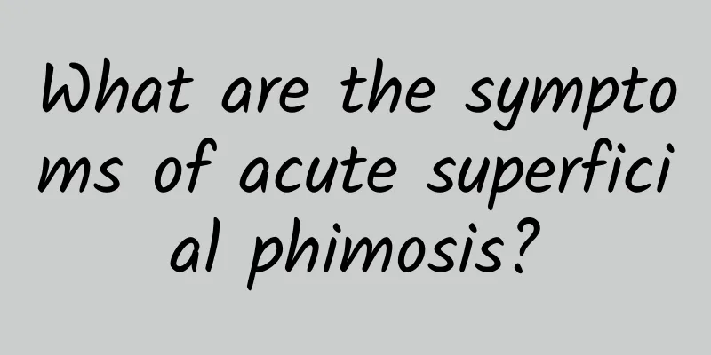 What are the symptoms of acute superficial phimosis?