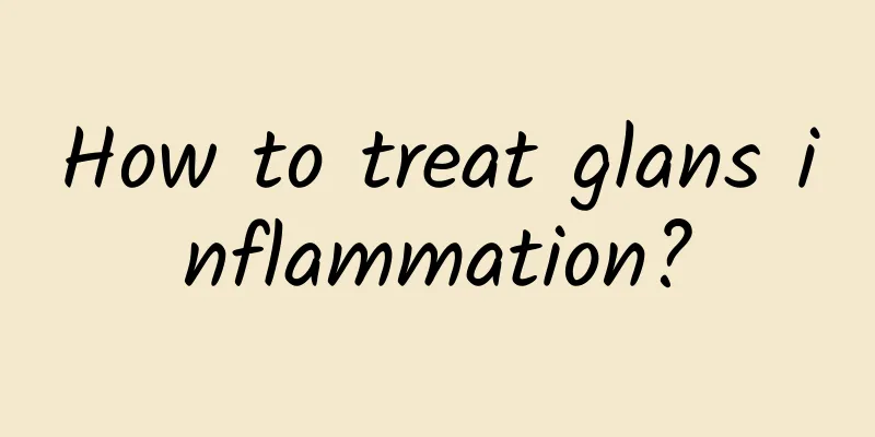 How to treat glans inflammation?