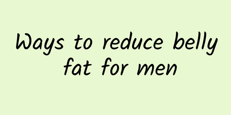 Ways to reduce belly fat for men