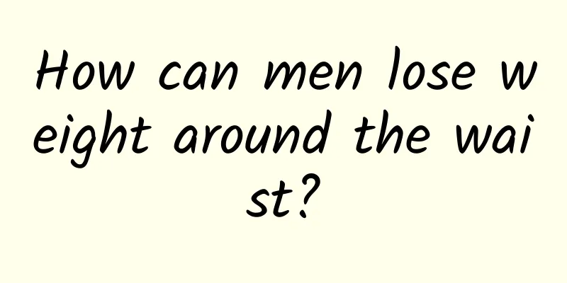How can men lose weight around the waist?